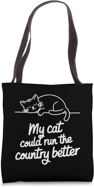 My Cat Could Run The Country Better Cat Lovers Cat Ladies Tote Bag